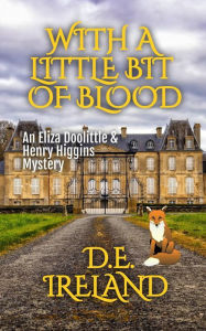 Title: With A Little Bit of Blood (The Eliza Doolittle & Henry Higgins Mysteries, #4), Author: D.E. Ireland