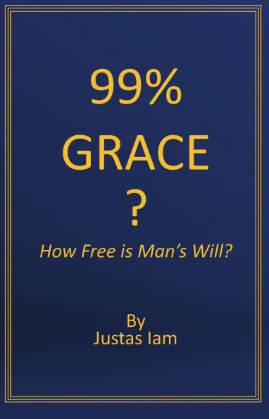 99% Grace? How Free is Man's Will?