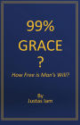 99% Grace? How Free is Man's Will?