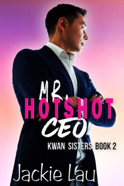 Mr. Hotshot CEO (Kwan Sisters, #2)