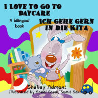 Title: I Love to Go to Daycare Ich gehe gern in die Kita (English German Bilingual Collection), Author: Shelley Admont