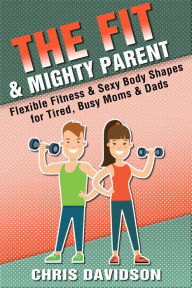 Title: The Fit & Mighty Parent (The Mighty Parent), Author: Chris Davidson