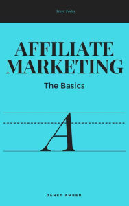 Title: Affiliate Marketing; The Basics, Author: Janet Amber