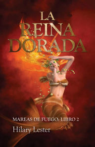 Title: La Reina Dorada. Mareas de Fuego: Libro 2, Author: Hilary Lester