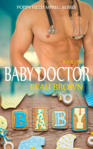 Title: Baby Doctor (Poppy Field Mpreg Series, #1), Author: Beau Brown