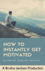 How To Instantly Get Motivated