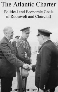Title: The Atlantic Charter (Historical Nonfiction, #2), Author: Lorri Moulton