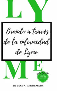 Title: Orando a través de la enfermedad de Lyme, 2da Edición, Author: Rebecca VanDeMark