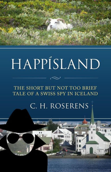 Happísland: The Short but not too Brief Tale of a Swiss Spy in Iceland (Swiceland, #1)