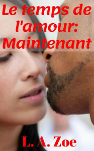 Title: Le temps de l'amour : Maintenant, Author: L.A. Zoe