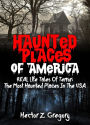 Haunted Places Of America: REAL Life Tales Of Terror: The Most Haunted Places In The USA