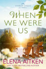 When We Were Us (Timber Creek Series, #2)