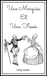 Title: Une Marquise Et Une Fessée, Author: Liddy Jeanne