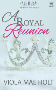 Title: A Royal Reunion (The Royals of Yedan, #0), Author: Viola Mae Holt