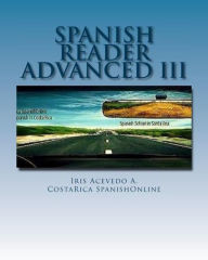 Title: Spanish Reader for Advanced Students III (Spanish Reader for Beginners, Intermediate & Advanced Students), Author: Iris Acevedo A.