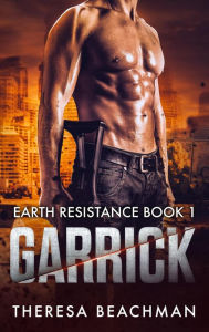 Title: Garrick (Earth Resistance, #1), Author: Theresa Beachman