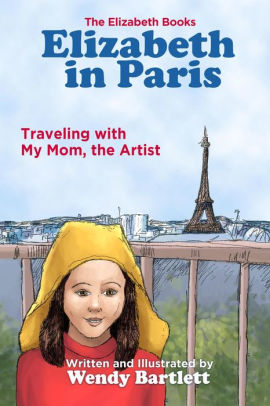 Elizabeth in Paris: Traveling with My Mom, the Artist (The Elizabeth Books, #3)