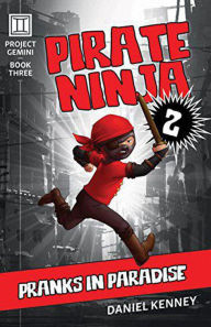 Title: Pirate Ninja 2: Pranks in Paradise (Project Gemini, #3), Author: Daniel Kenney