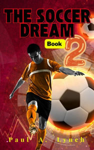 Title: The Soccer Dream Book Two, Author: Paul A. Lynch