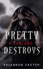 Pretty When She Destroys (Pretty When She Dies, #3)