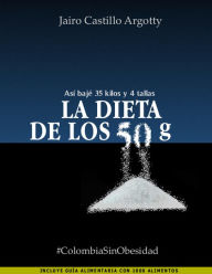 Title: La dieta de los 50 g, Author: Jairo Castillo Argotty