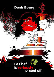 Title: Le Chef Is Seriously Pissed Off, Author: DENIS BOURG