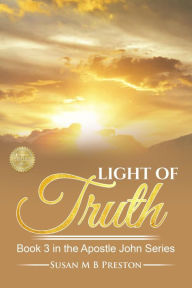 Title: The Light of Truth (The Apostle John Series, #3), Author: Susan M B Preston