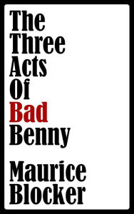 Title: The Three Acts of Bad Benny, Author: Maurice Blocker