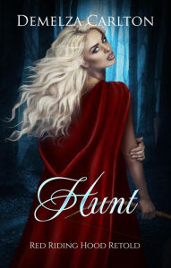 Title: Hunt: Red Riding Hood Retold (Romance a Medieval Fairytale series, #15), Author: Demelza Carlton