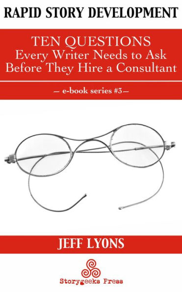 Rapid Story Development #3: Ten Questions Every Writer Needs to Ask Before They Hire a Consultant