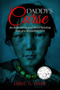 Title: Daddy's Curse: A Sex Trafficking True Story of an 8-Year Old Girl (True stories of child slavery survivors, #1), Author: Luke. G. Dahl