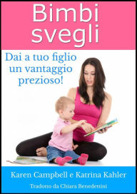 Title: Bimbi Svegli - Dai a tuo figlio un vantaggio prezioso!, Author: Karen Campbell