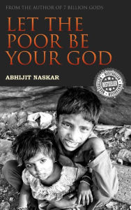 Title: Let the Poor be Your God, Author: Abhijit Naskar