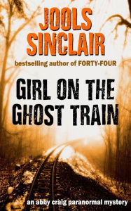 Title: Girl on the Ghost Train (An Abby Craig Paranormal Mystery, #1), Author: Jools Sinclair
