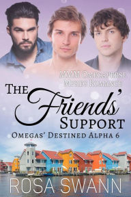 Title: The Friends' Support (Omegas' Destined Alpha, #6), Author: Rosa Swann