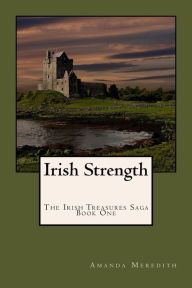 Title: Irish Strength (The Irish Treasures Saga, #1), Author: Amanda Meredith