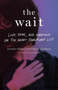 Title: The Wait: Love, Fear, and Happiness on the Heart Transplant List, Author: Jennifer Bonner