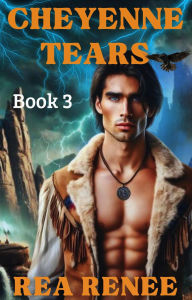 Title: Cheyenne Tears (Cheyenne Series, #3), Author: Rea Renee