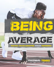 Title: Being Average: Practical tips for guaranteed Average Performance., Author: Khuzwayo Genesis Tembo