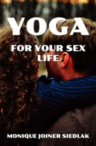 Title: Yoga for Your Sex Life (Mojo's Yoga, #10), Author: Monique Joiner Siedlak