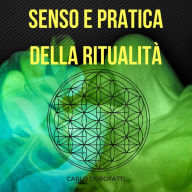 Title: Senso e Pratica della Ritualità: la Via Esoterica, della Meditazione e della Magia, Author: Carlo Dorofatti