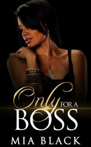 Title: Only For A Boss (Loving a boss series, #1), Author: Mia Black