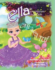 Title: CHI SEI TU? Ella La Principessa Incantata, Author: Rosaria L. Calafati