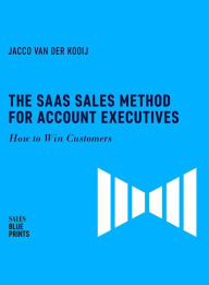 Title: The SaaS Sales Method for Account Executives: How to Win Customers (Sales Blueprints, #5), Author: Jacco van der Kooij