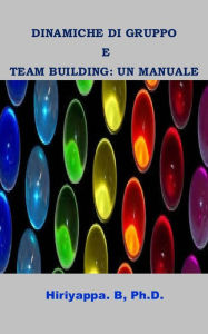 Title: Dinamiche Di Gruppo E Team Building: Un Manuale, Author: Hiriyappa B; Ph.D.