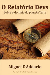 Title: O Relatório Devs Sobre o Declínio do Planeta Terra, Author: Miguel D'Addario