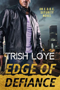 Title: Edge of Defiance (EDGE Security Series, #9), Author: Trish Loye