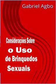 Title: Considerações sobre o Uso de Brinquedos Sexuais, Author: Gabriel Agbo