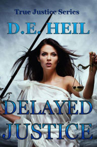 Title: Delayed Justice, Author: D. E. Heil