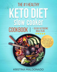 Title: The #1 Healthy Keto Diet Slow Cooker Cookbook + 30 Day Ketogenic Meal Plan: Get Real Results with These 100 Amazing and Instant Low-Carb Crock Pot Recipes With Pictures (Healthy One-Pot Meals), Author: Kristina Maldonado